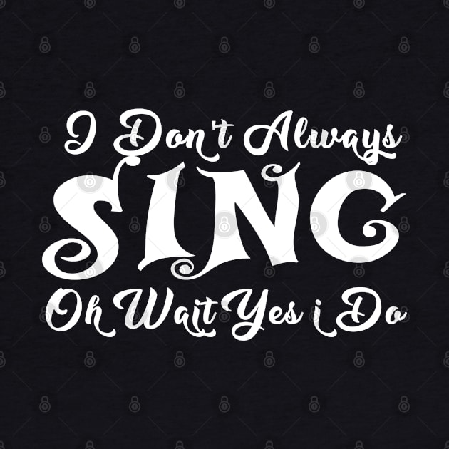 ,i dont always sing oh wait yes i do by JayD World